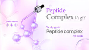 Peptide Complex: Giải pháp chống lão hóa toàn diện cho làn da sáng khỏe, săn chắc